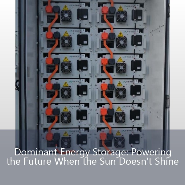 Dominant Energy Storage: Powering the Future When the Sun Doesn’t Shine